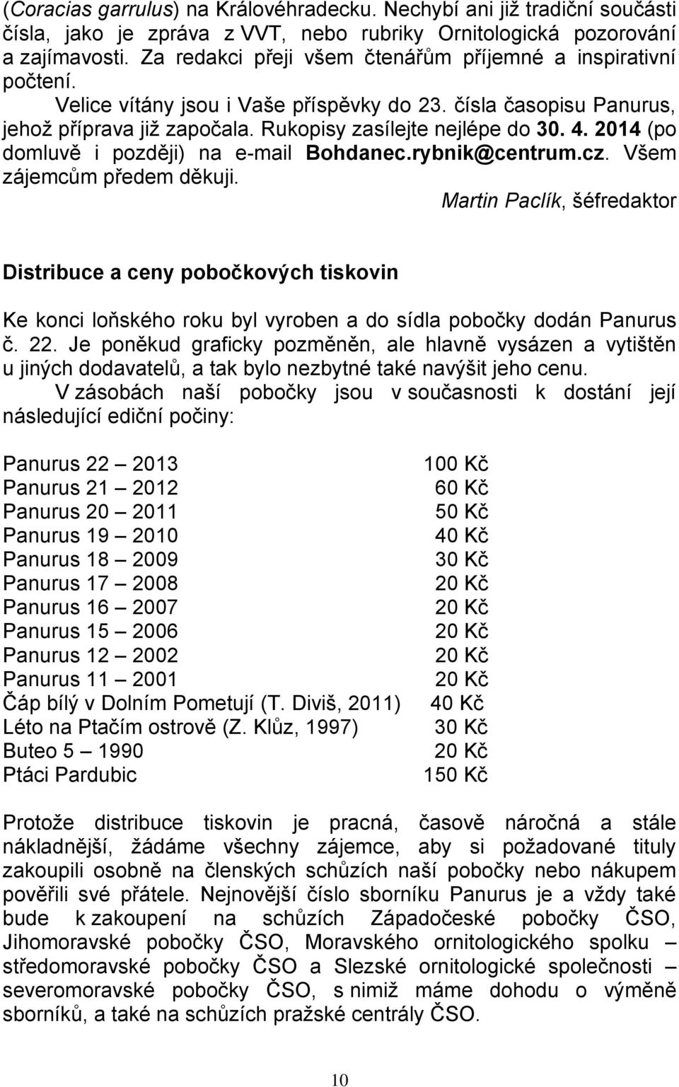 2014 (po domluvě i později) na e-mail Bohdanec.rybnik@centrum.cz. Všem zájemcům předem děkuji.