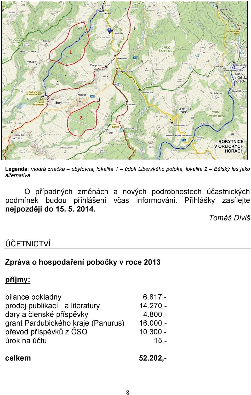 Tomáš Diviš ÚČETNICTVÍ Zpráva o hospodaření pobočky v roce 2013 příjmy: bilance pokladny 6.817,- prodej publikací a literatury 14.