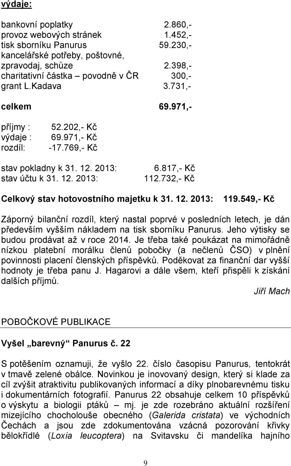 817,- Kč 112.732,- Kč Celkový stav hotovostního majetku k 31. 12. 2013: 119.