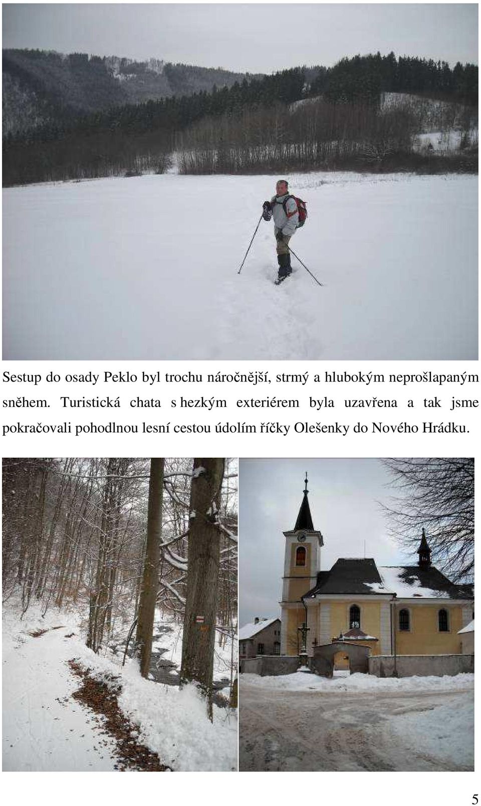 Turistická chata s hezkým exteriérem byla uzavřena a