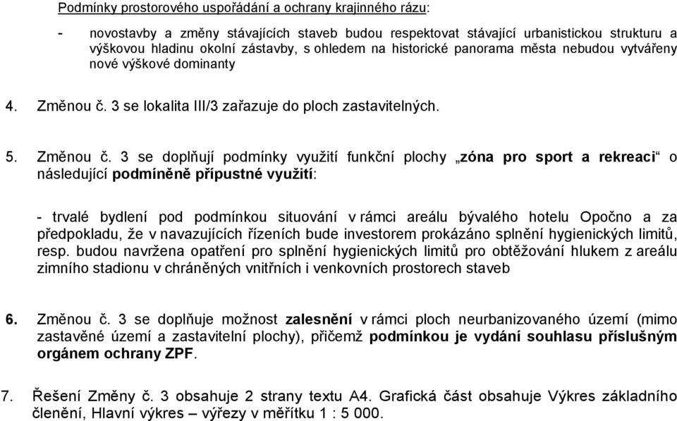 3 se lokalita III/3 zařazuje do ploch zastavitelných. 5. Změnou č.