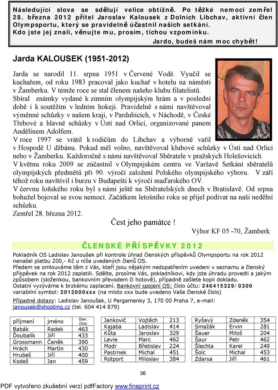 Vyučil se kuchařem, od roku 1983 pracoval jako kuchař v hotelu na náměstí v Žamberku. V témže roce se stal členem našeho klubu filatelistů.