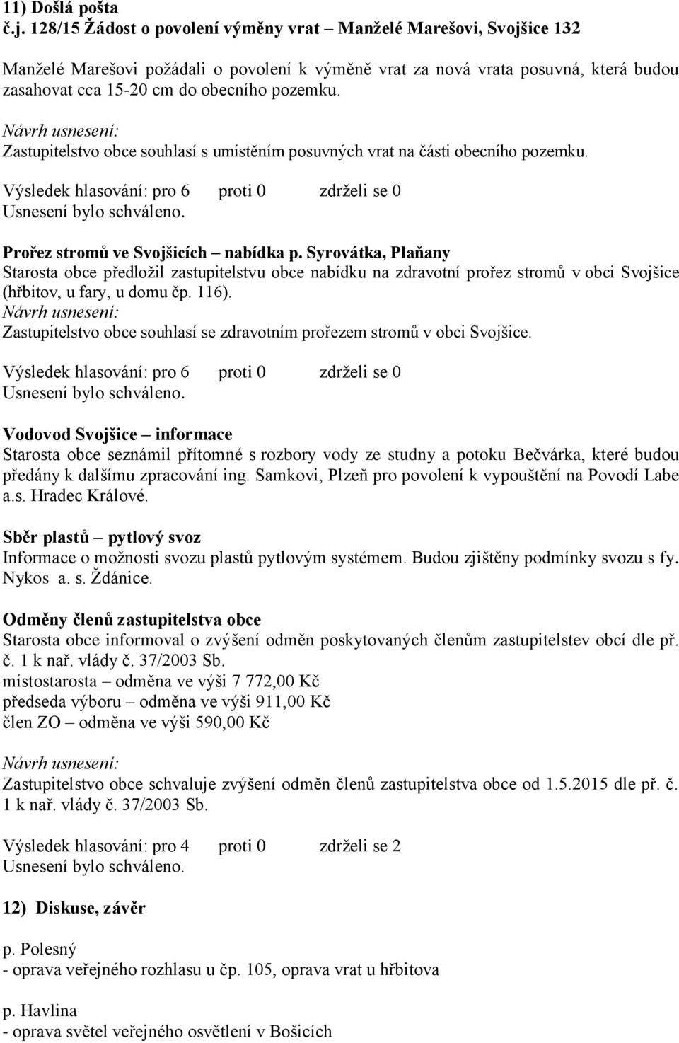 Zastupitelstvo obce souhlasí s umístěním posuvných vrat na části obecního pozemku. Prořez stromů ve Svojšicích nabídka p.