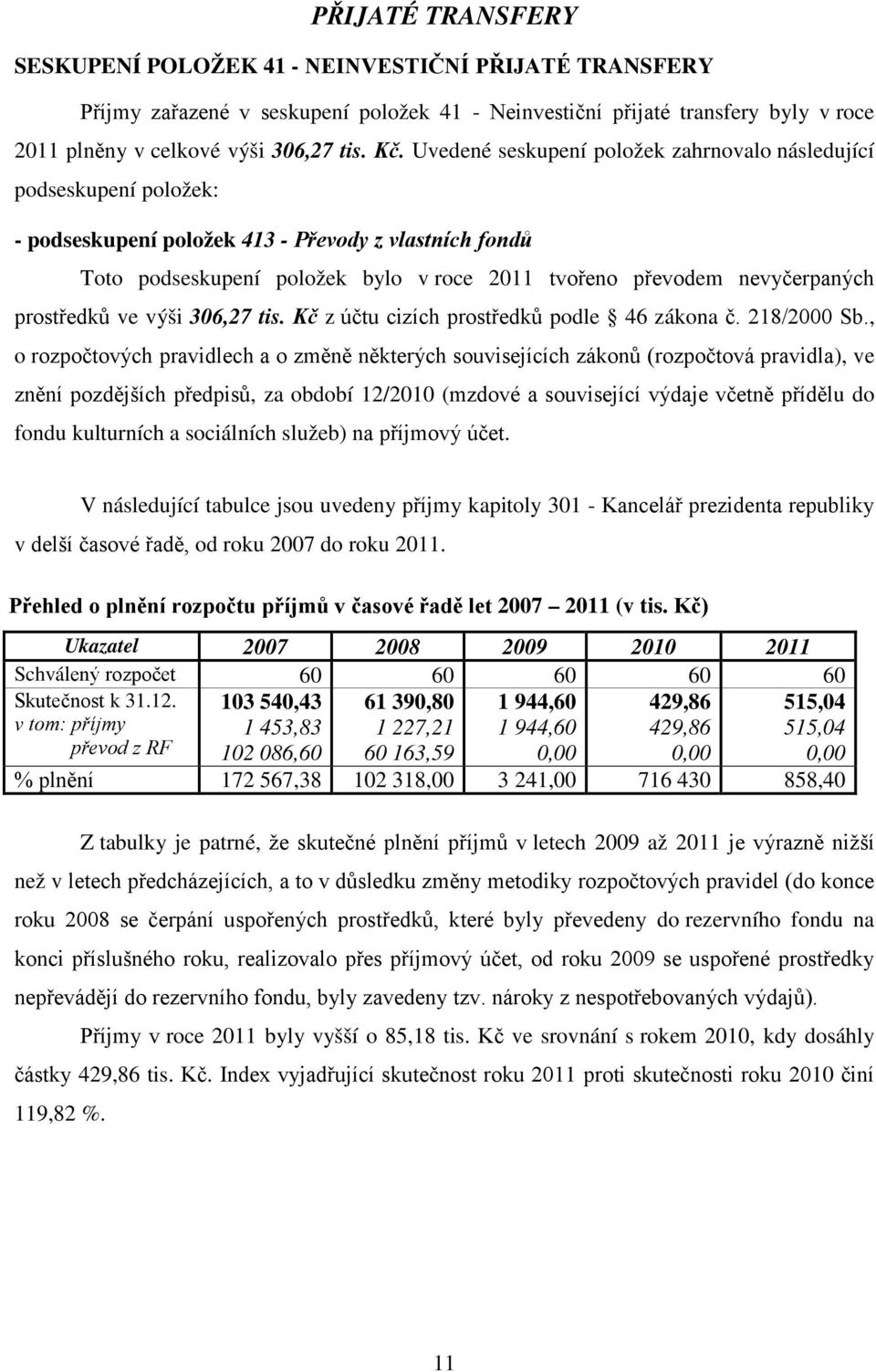 prostředků ve výši 306,27 tis. Kč z účtu cizích prostředků podle 46 zákona č. 218/2000 Sb.