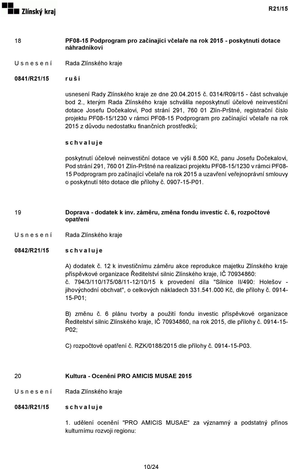 včelaře na rok 2015 z důvodu nedostatku finančních prostředků; poskytnutí účelové neinvestiční dotace ve výši 8.