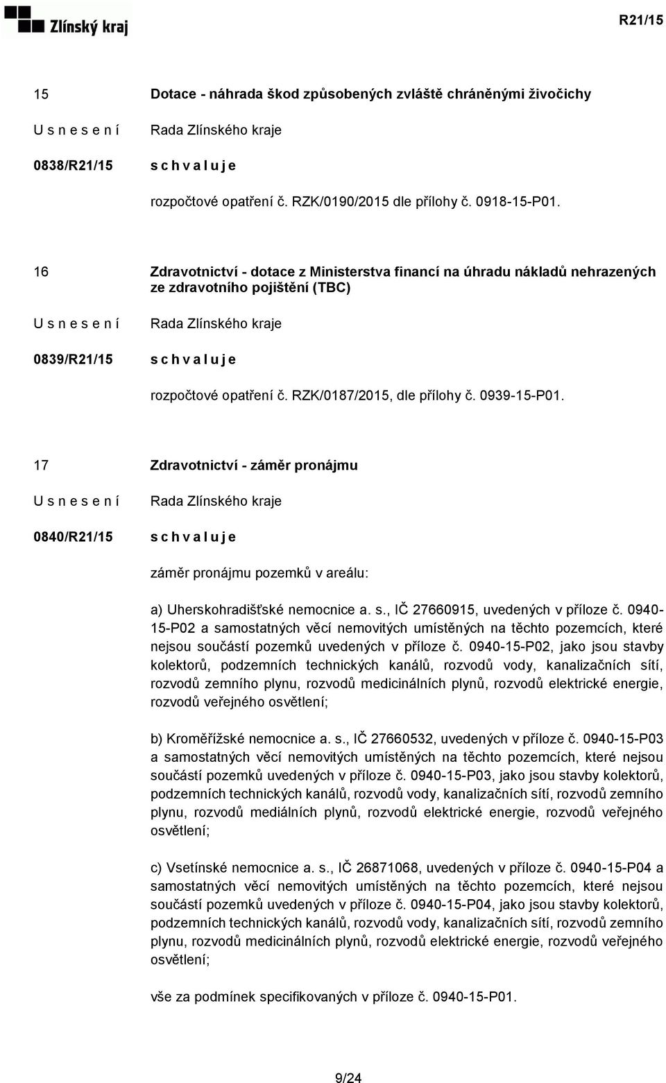 17 Zdravotnictví - záměr pronájmu 0840/R21/15 záměr pronájmu pozemků v areálu: a) Uherskohradišťské nemocnice a. s., IČ 27660915, uvedených v příloze č.