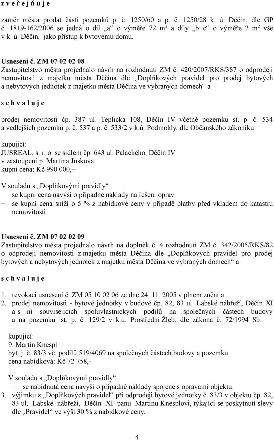 420/2007/RKS/387 o odprodeji nemovitosti z majetku města Děčína dle Doplňkových pravidel pro prodej bytových a nebytových jednotek z majetku města Děčína ve vybraných domech a prodej nemovitosti čp.