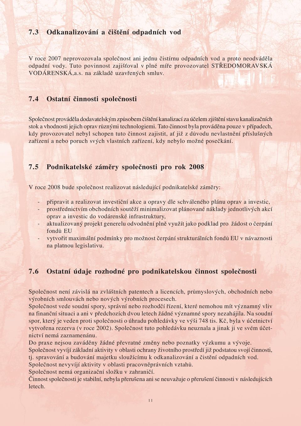 4 Ostatní èinnosti spoleènosti Spoleènost provádìla dodavatelským zpùsobem èi tìní kanalizací za úèelem zji tìní stavu kanalizaèních stok a vhodnosti jejich oprav rùznými technologiemi.