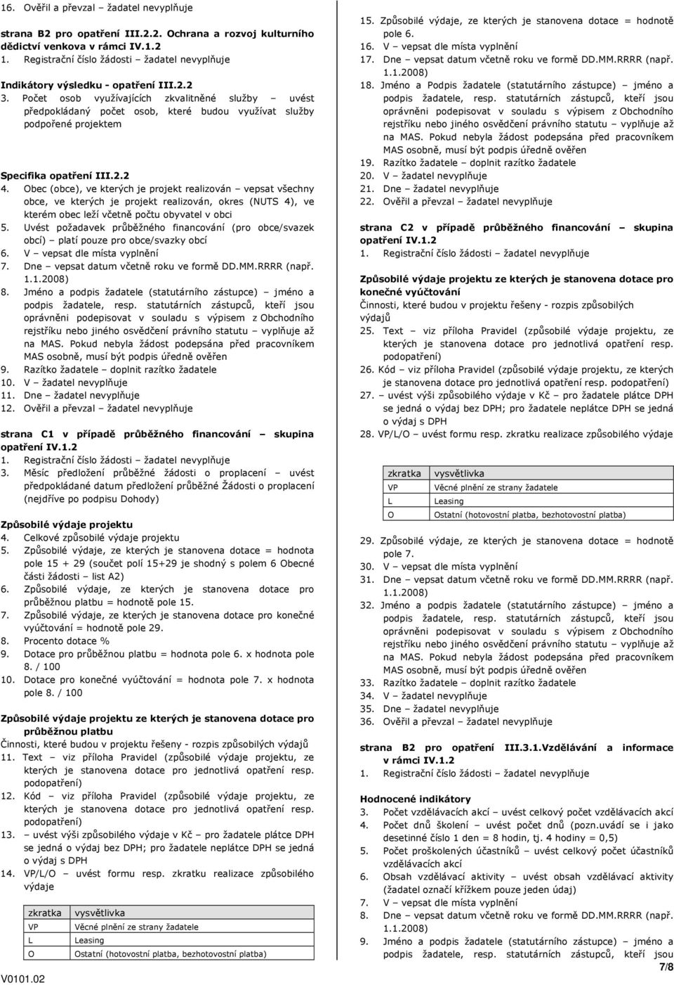 Obec (obce), ve kterých je projekt realizován vepsat všechny obce, ve kterých je projekt realizován, okres (NUTS 4), ve kterém obec leží včetně počtu obyvatel v obci 5.