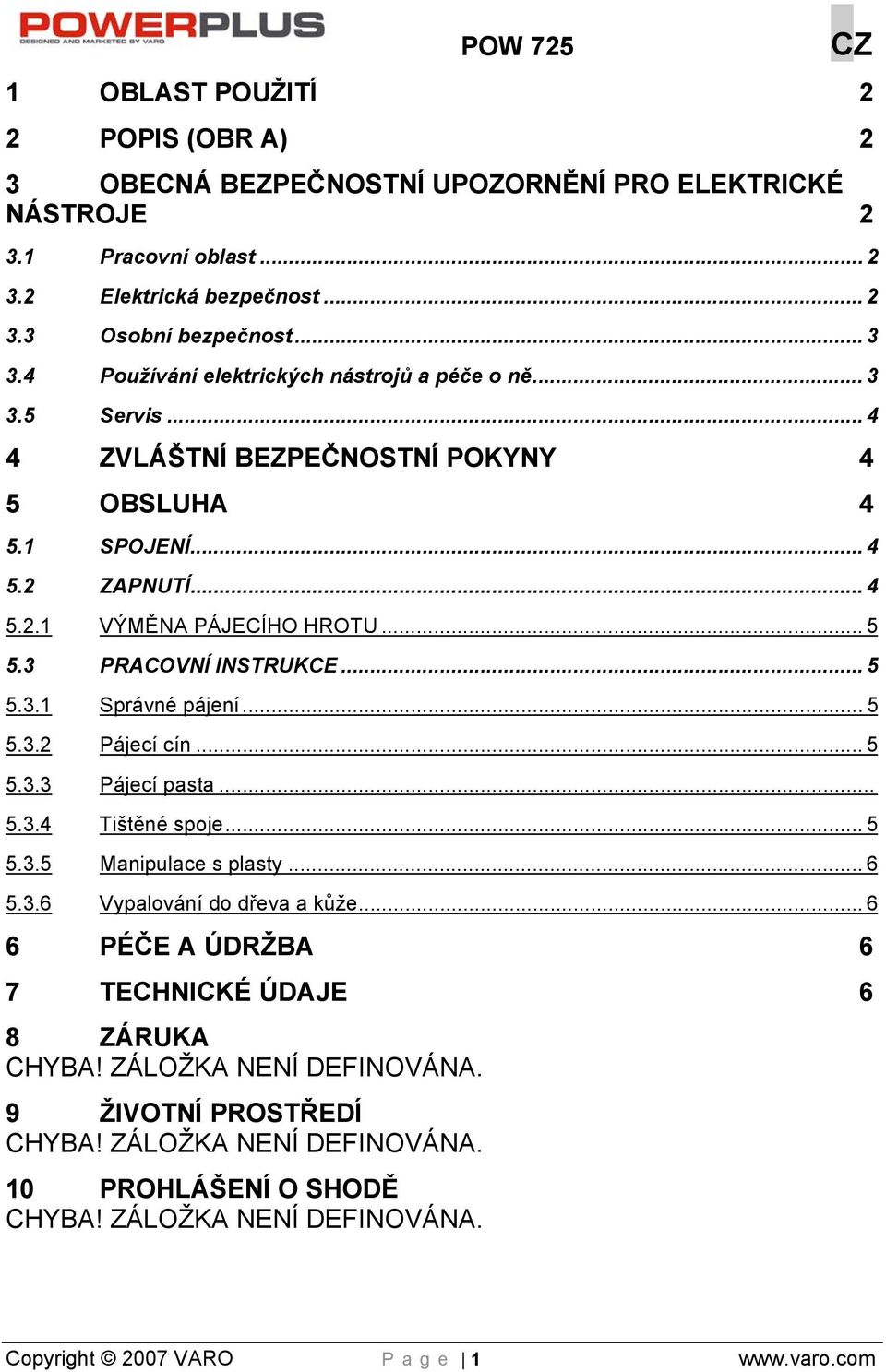 3 PRACOVNÍ INSTRUKCE... 5 5.3.1 Správné pájení... 5 5.3.2 Pájecí cín... 5 5.3.3 Pájecí pasta... 5.3.4 Tištěné spoje... 5 5.3.5 Manipulace s plasty... 6 5.3.6 Vypalování do dřeva a kůže.