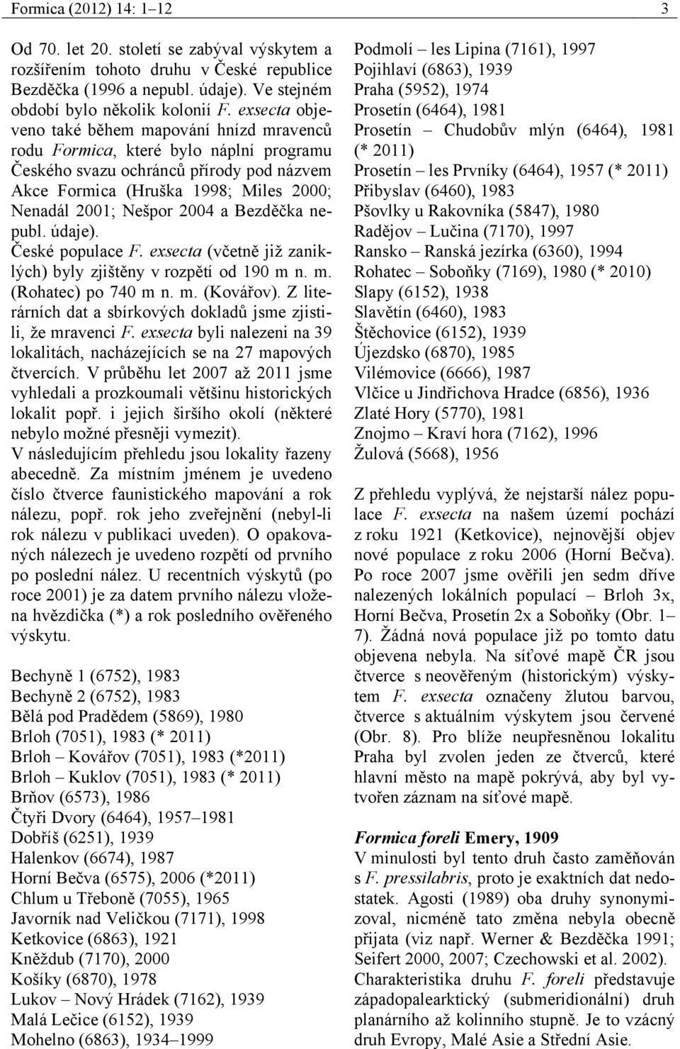 a Bezděčka nepubl. údaje). České populace F. exsecta (včetně již zaniklých) byly zjištěny v rozpětí od 190 m n. m. (Rohatec) po 740 m n. m. (Kovářov).