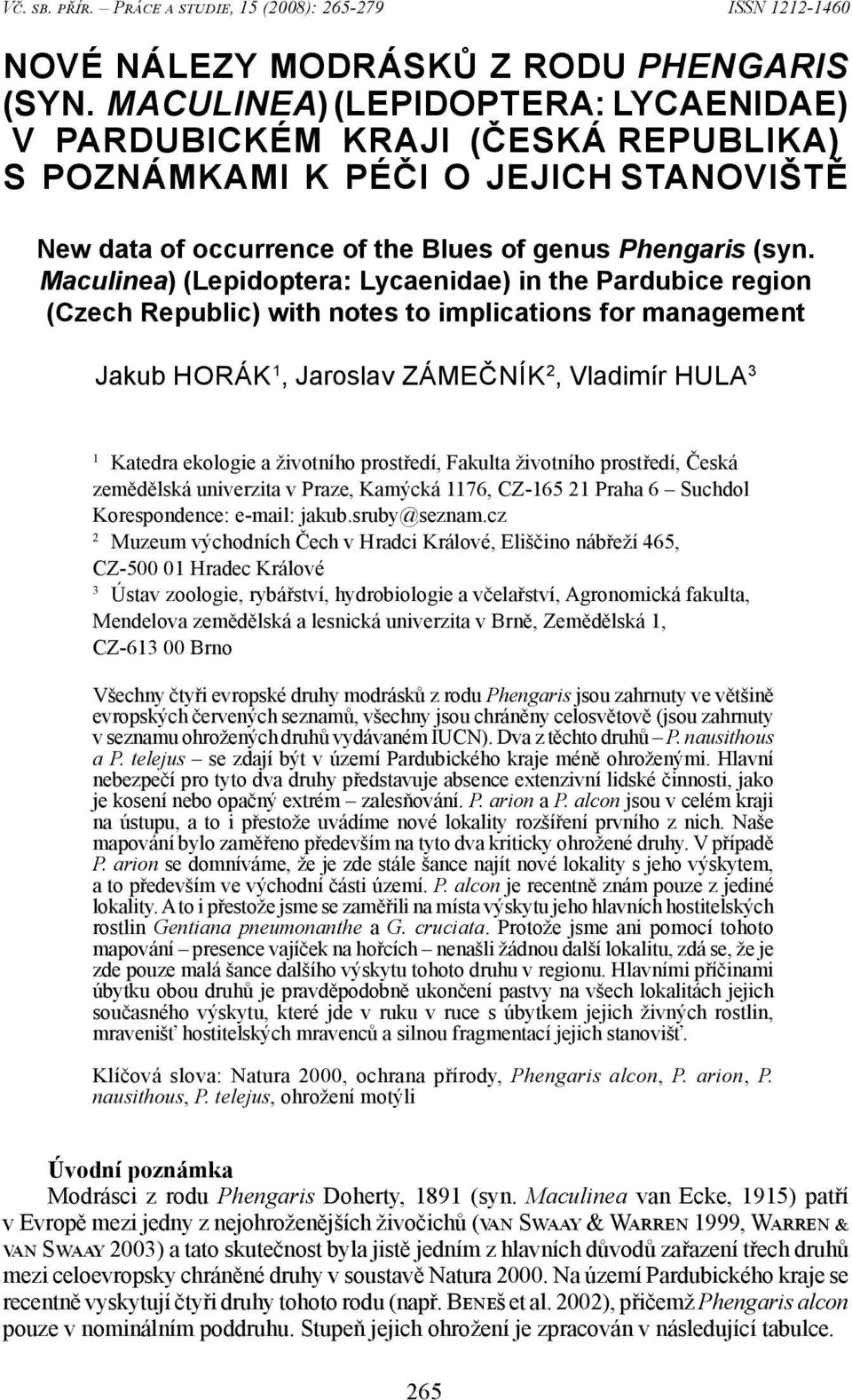 Maculinea) (Lepidoptera: Lycaenidae) in the Pardubice region (Czech Republic) with notes to implications for management Jakub HORÁK 1, Jaroslav ZÁMEČNÍK 2, Vladimír HULA 3 1 Katedra ekologie a