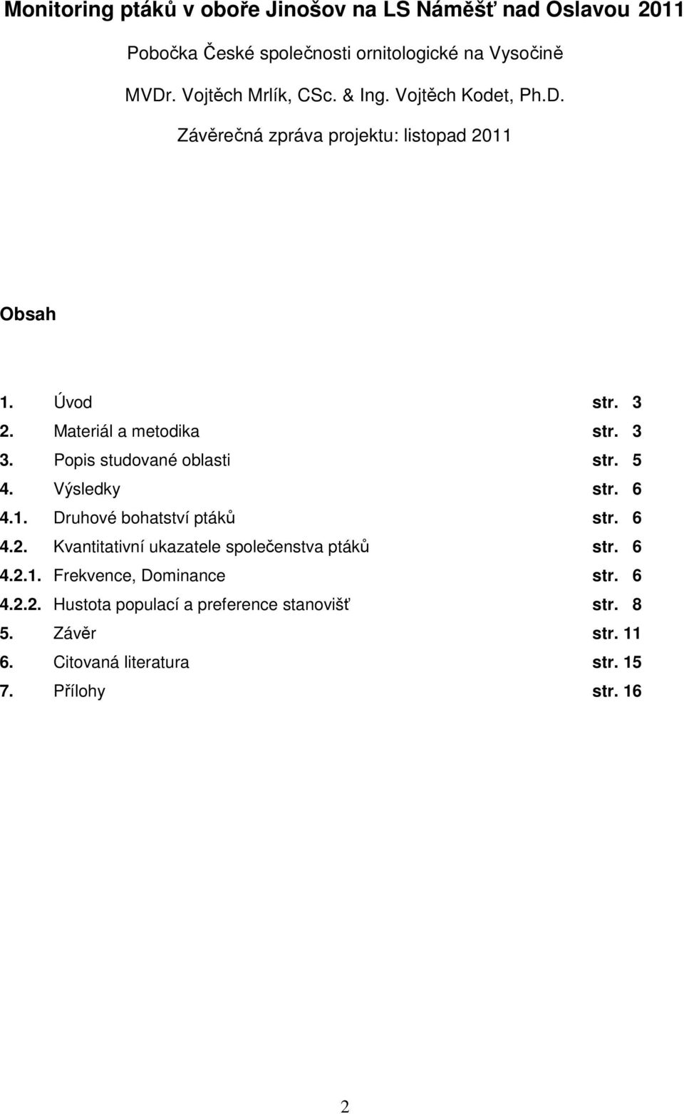 Popis studované oblasti str. 5 4. Výsledky str. 6 4.1. Druhové bohatství ptáků str. 6 4.2. Kvantitativní ukazatele společenstva ptáků str.