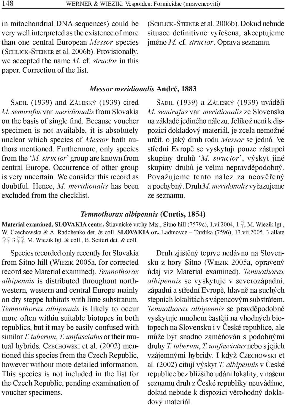 cf. structor. Oprava seznamu. SADIL (1939) and ZÁLESKÝ (1939) cited M. semirufus var. meridionalis from Slovakia on the basis of single find.