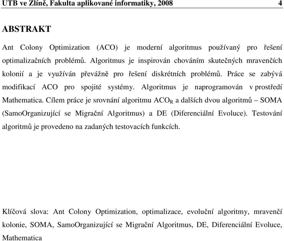 Algoritmus je naprogramován v prostředí Mathematica.