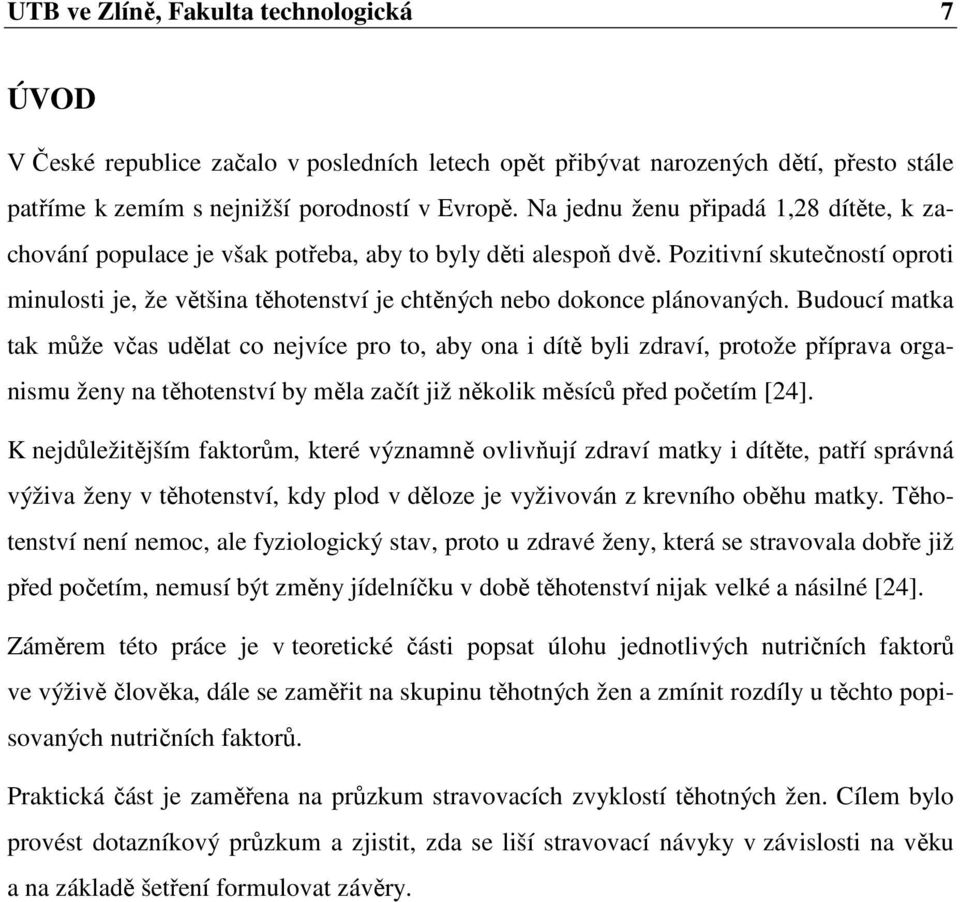 Pozitivní skutečností oproti minulosti je, že většina těhotenství je chtěných nebo dokonce plánovaných.