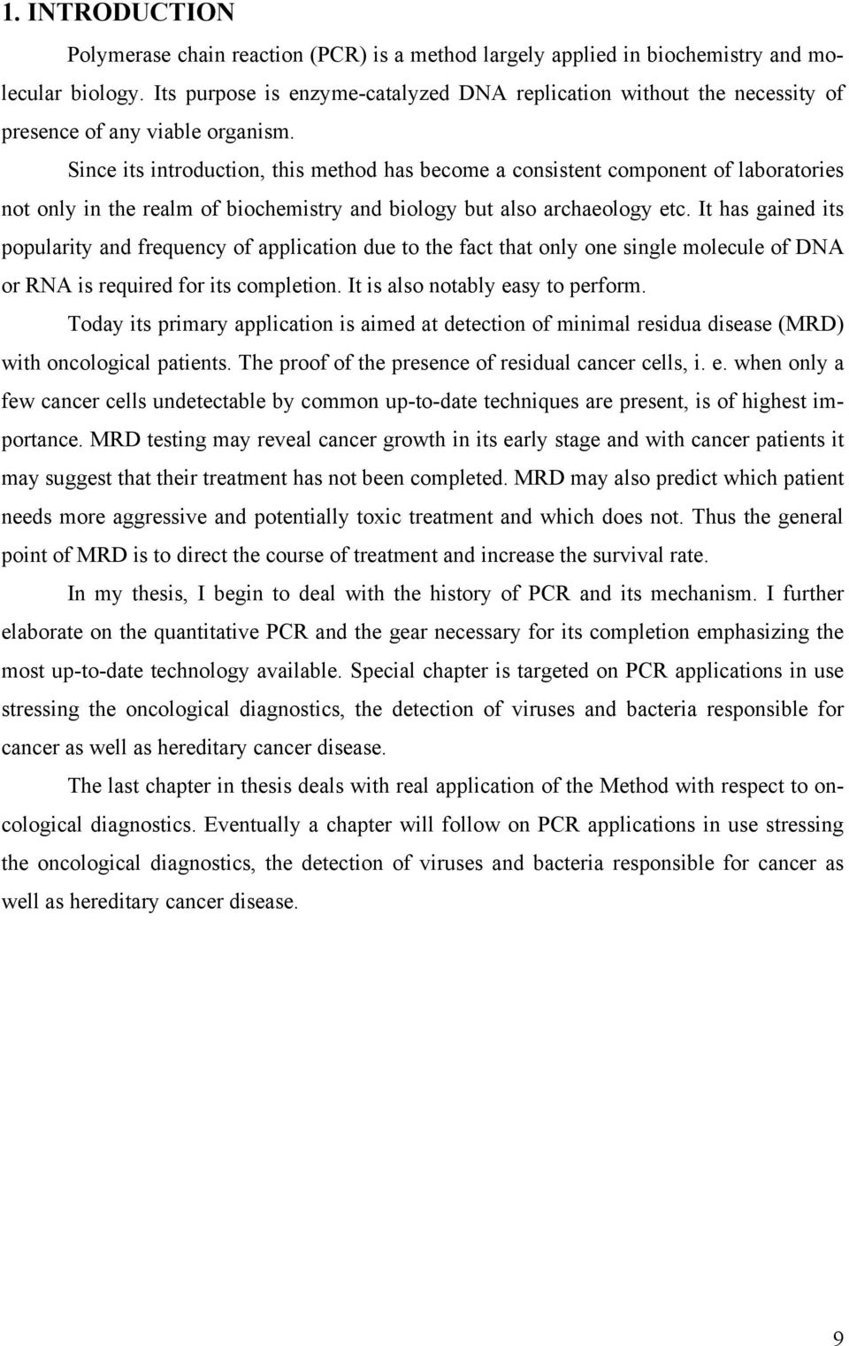 Since its introduction, this method has become a consistent component of laboratories not only in the realm of biochemistry and biology but also archaeology etc.