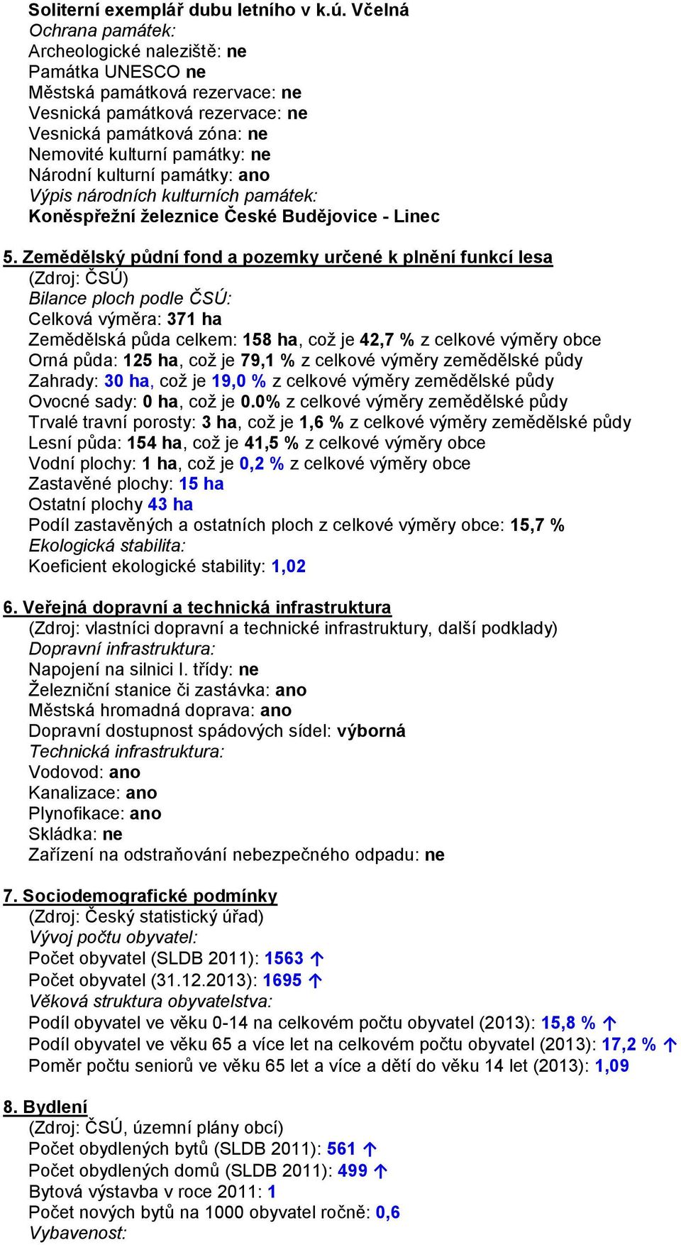 Národní kulturní památky: ano Výpis národních kulturních památek: Koněspřežní železnice České Budějovice - Linec 5.