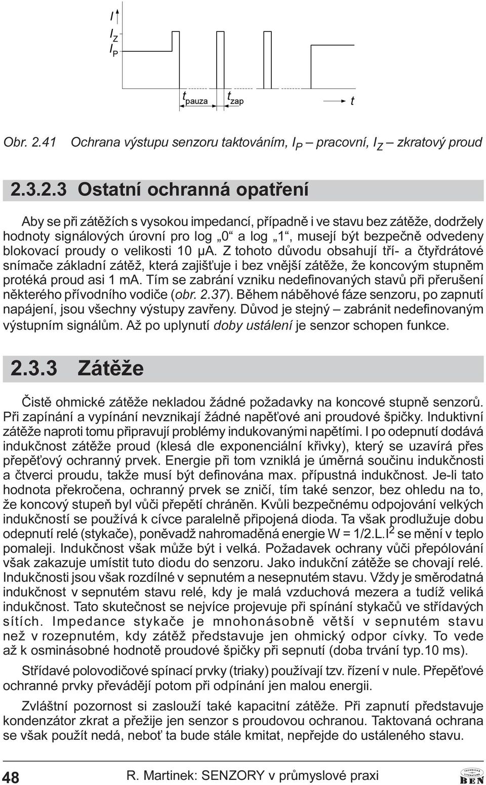 která zajiš uje i bez vnìjší zátìže, že koncovým stupnìm protéká proud asi 1 ma Tím se zabrání vzniku nedefinovaných stavù pøi pøerušení nìkterého pøívodního vodièe (obr 2 37) Bìhem nábìhové fáze