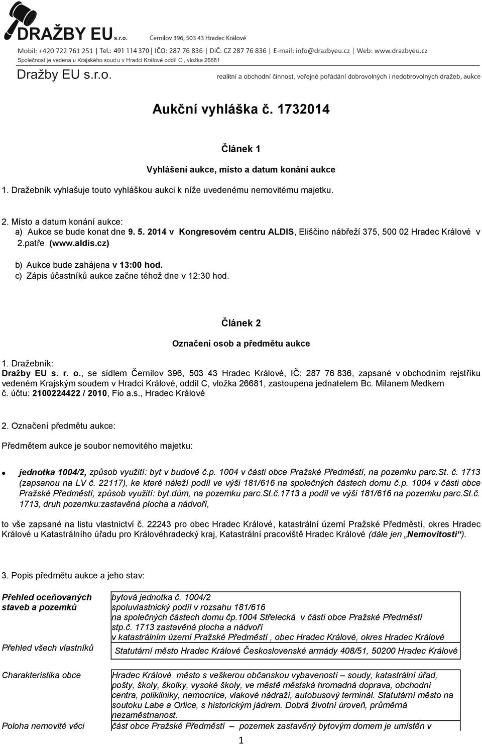 c) Zápis účastníků aukce začne téhož dne v 12:30 hod. Článek 2 Označení os