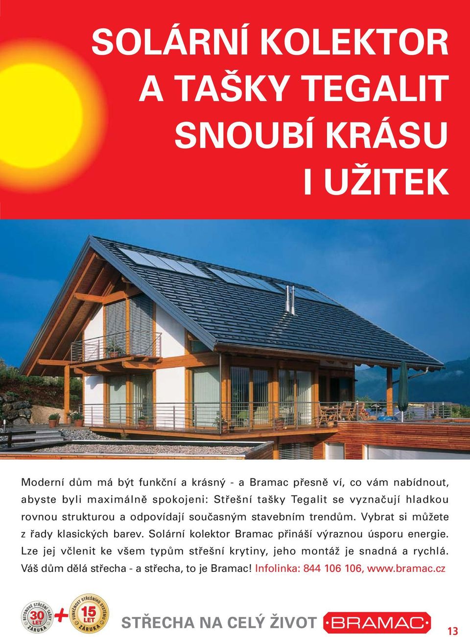 trendům. Vybrat si můžete z řady klasických barev. Solární kolektor Bramac přináší výraznou úsporu energie.