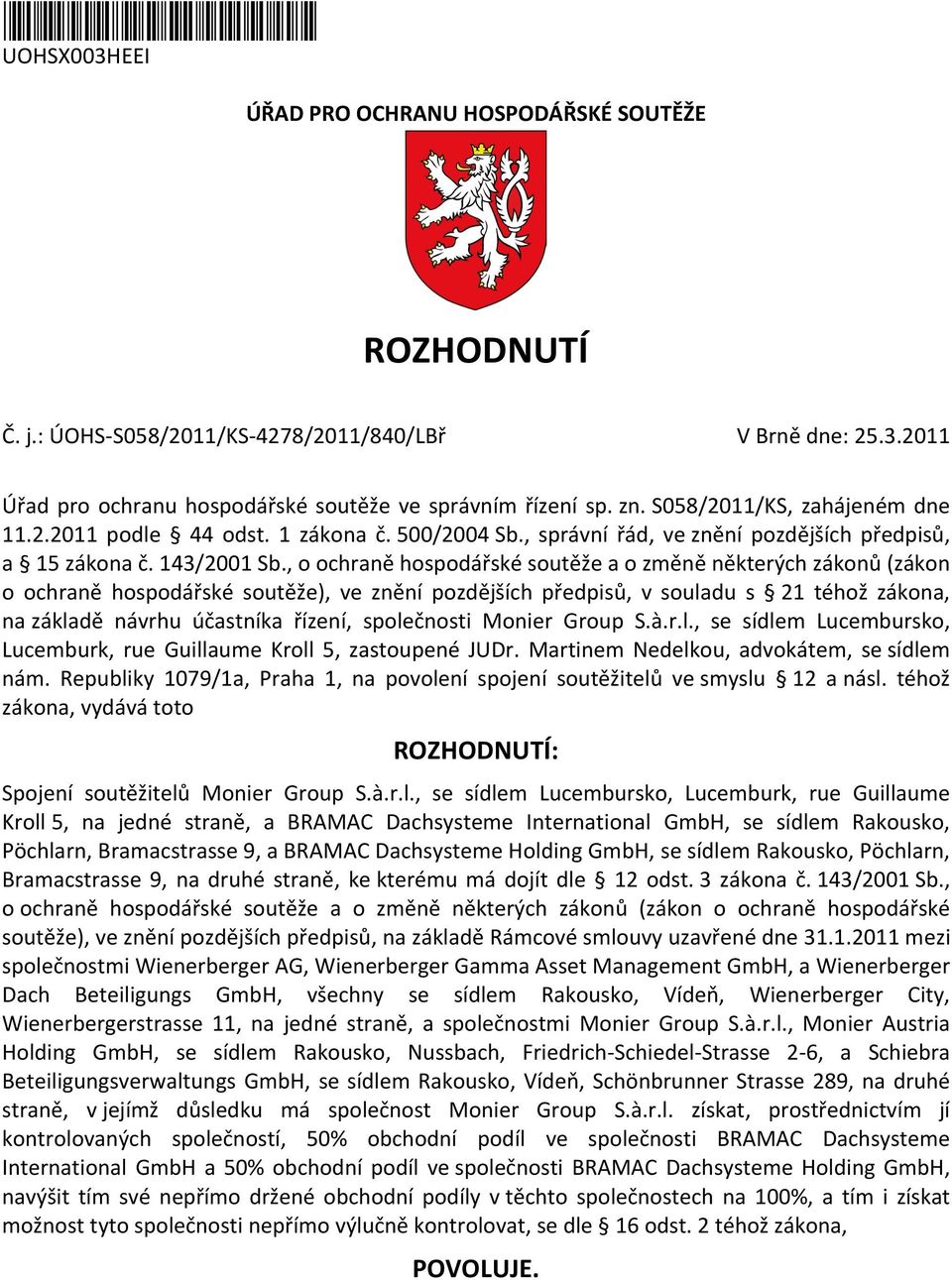 , o ochraně hospodářské soutěže a o změně některých zákonů (zákon o ochraně hospodářské soutěže), ve znění pozdějších předpisů, v souladu s 21 téhož zákona, na základě návrhu účastníka řízení,