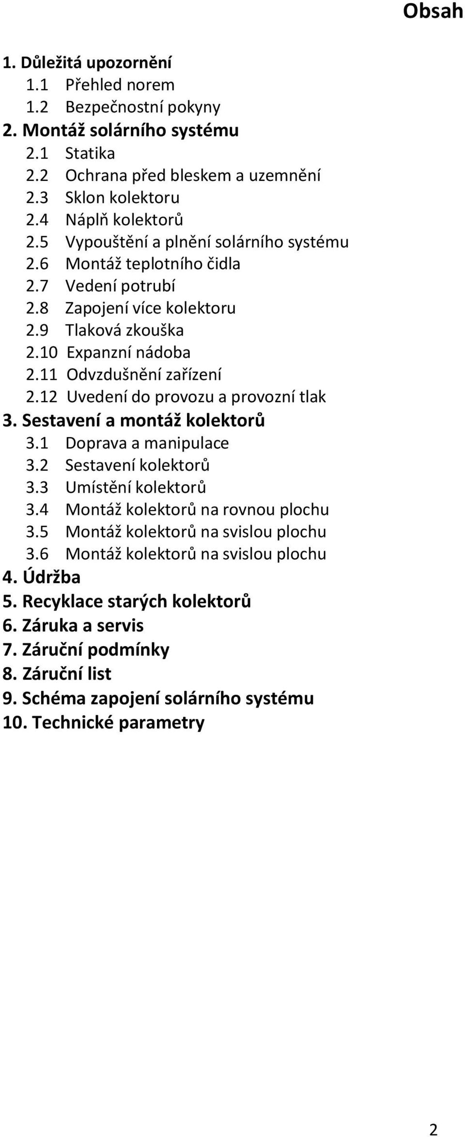 12 Uvedení do provozu a provozní tlak 3. Sestavení a montáž kolektorů 3.1 Doprava a manipulace 3.2 Sestavení kolektorů 3.3 Umístění kolektorů 3.4 Montáž kolektorů na rovnou plochu 3.