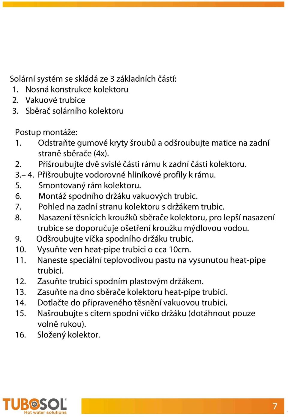 5. Smontovaný rám kolektoru. 6. Montáž spodního držáku vakuových trubic. 7. Pohled na zadní stranu kolektoru s držákem trubic. 8.