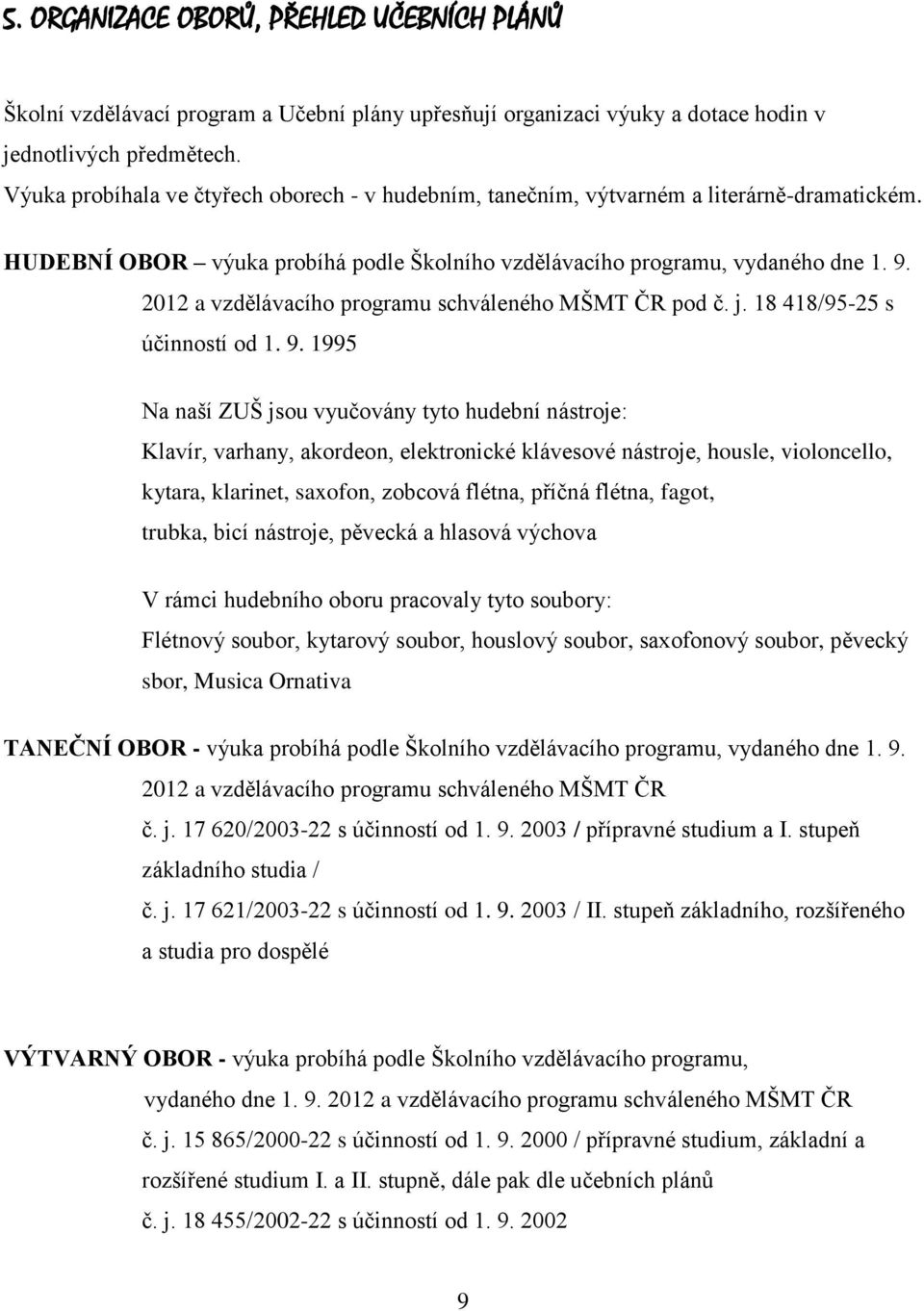 2012 a vzdělávacího programu schváleného MŠMT ČR pod č. j. 18 418/95-25 s účinností od 1. 9.