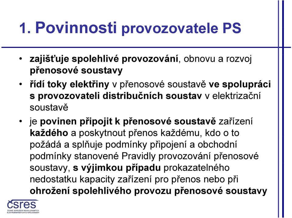 každého adéoaa poskytnout ou přenos každému, kdo o to požádá a splňuje podmínky připojení a obchodní podmínky stanovené Pravidly provozování