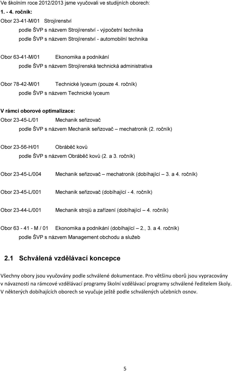 názvem Strojírenská technická administrativa Obor 78-42-M/01 Technické lyceum (pouze 4.