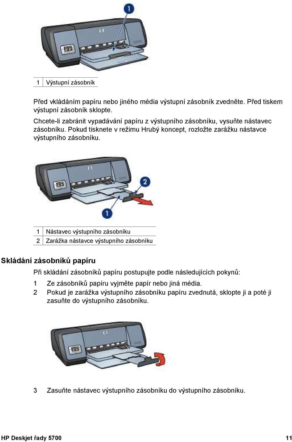 1 Nástavec výstupního zásobníku 2 Zarážka nástavce výstupního zásobníku Skládání zásobníků papíru Při skládání zásobníků papíru postupujte podle následujících pokynů: 1 Ze