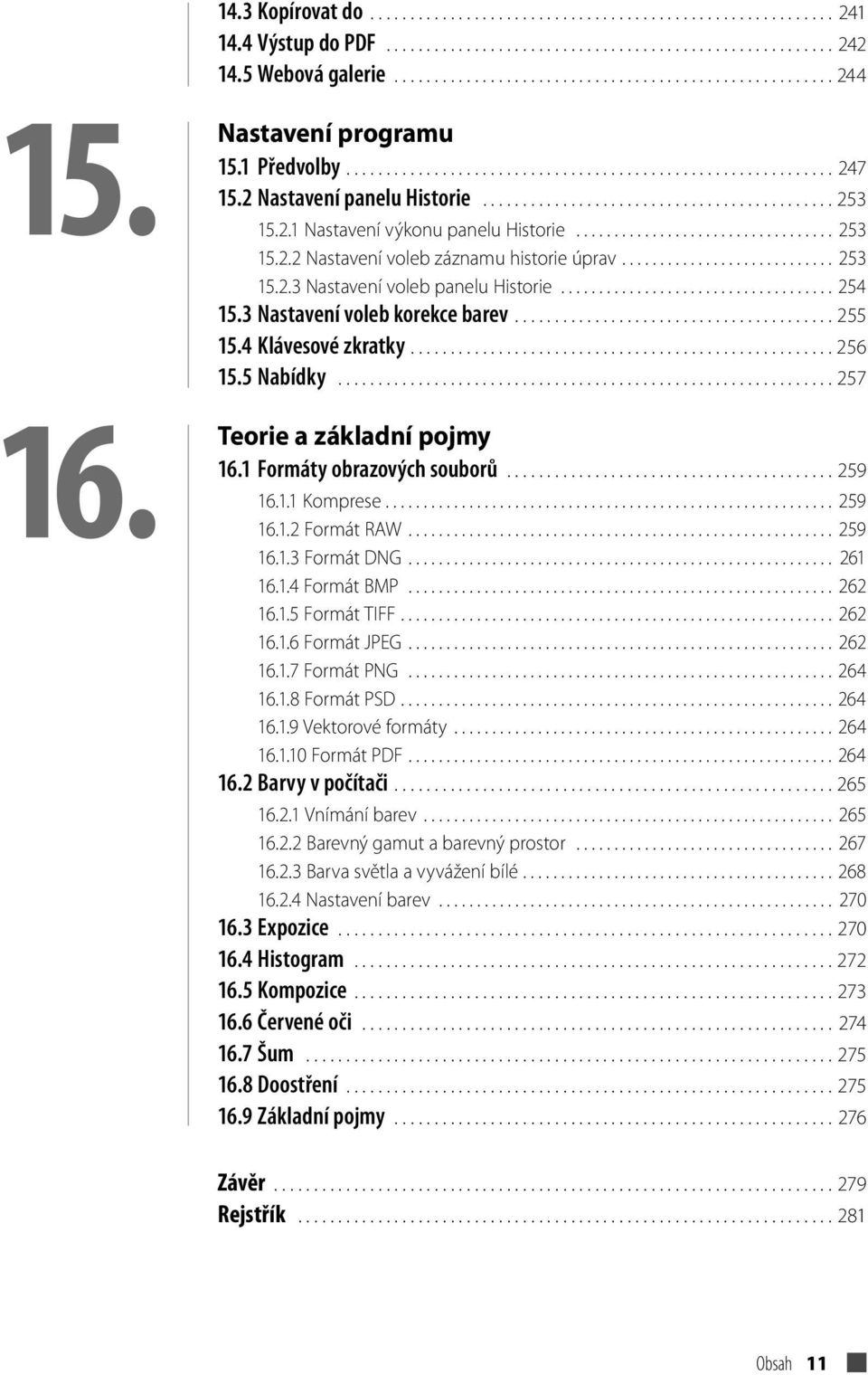 ................................. 253 15.2.2 Nastavení voleb záznamu historie úprav............................ 253 15.2.3 Nastavení voleb panelu Historie.................................... 254 15.