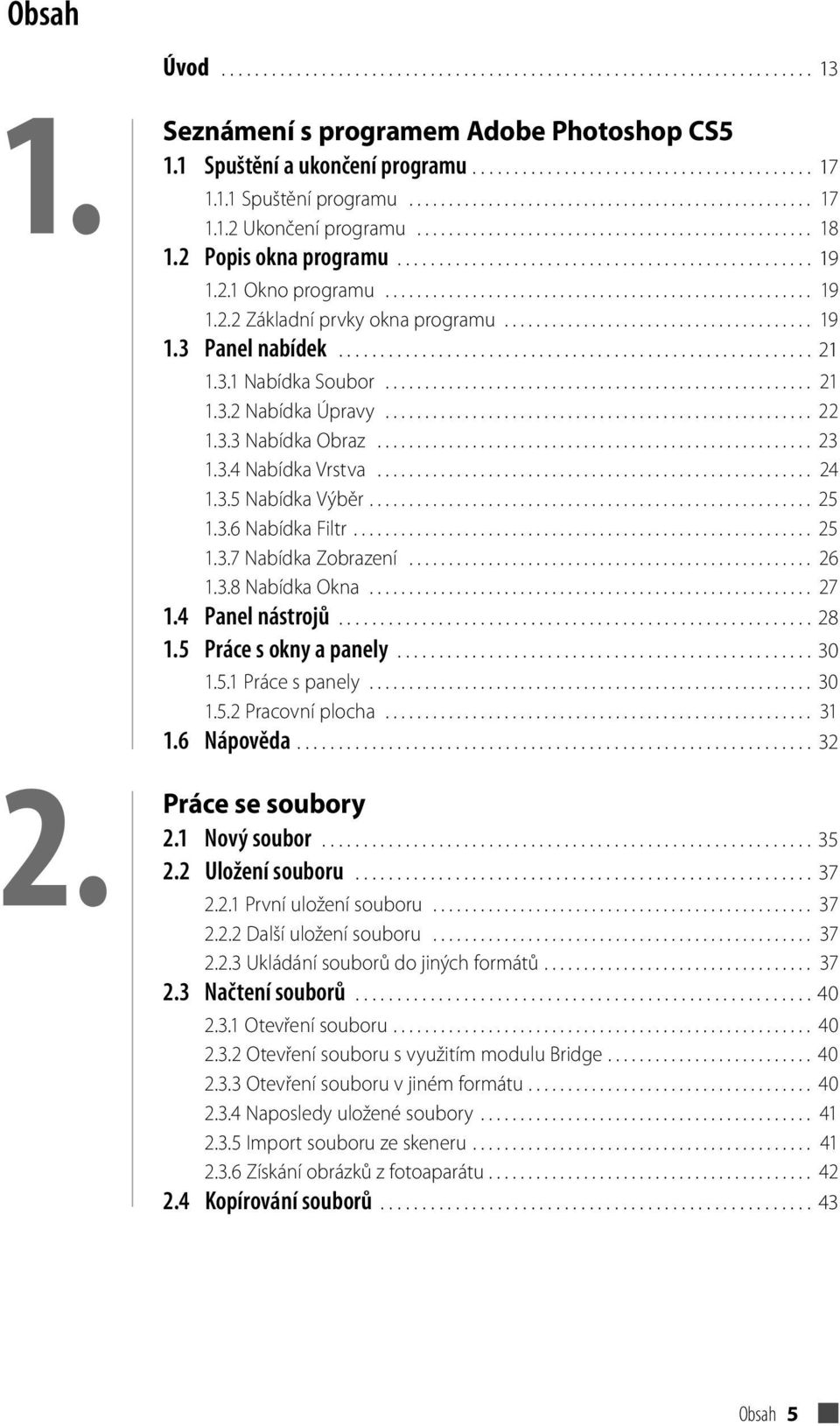 2.1 Okno programu...................................................... 19 1.2.2 Základní prvky okna programu....................................... 19 1.3 Panel nabídek......................................................... 21 1.