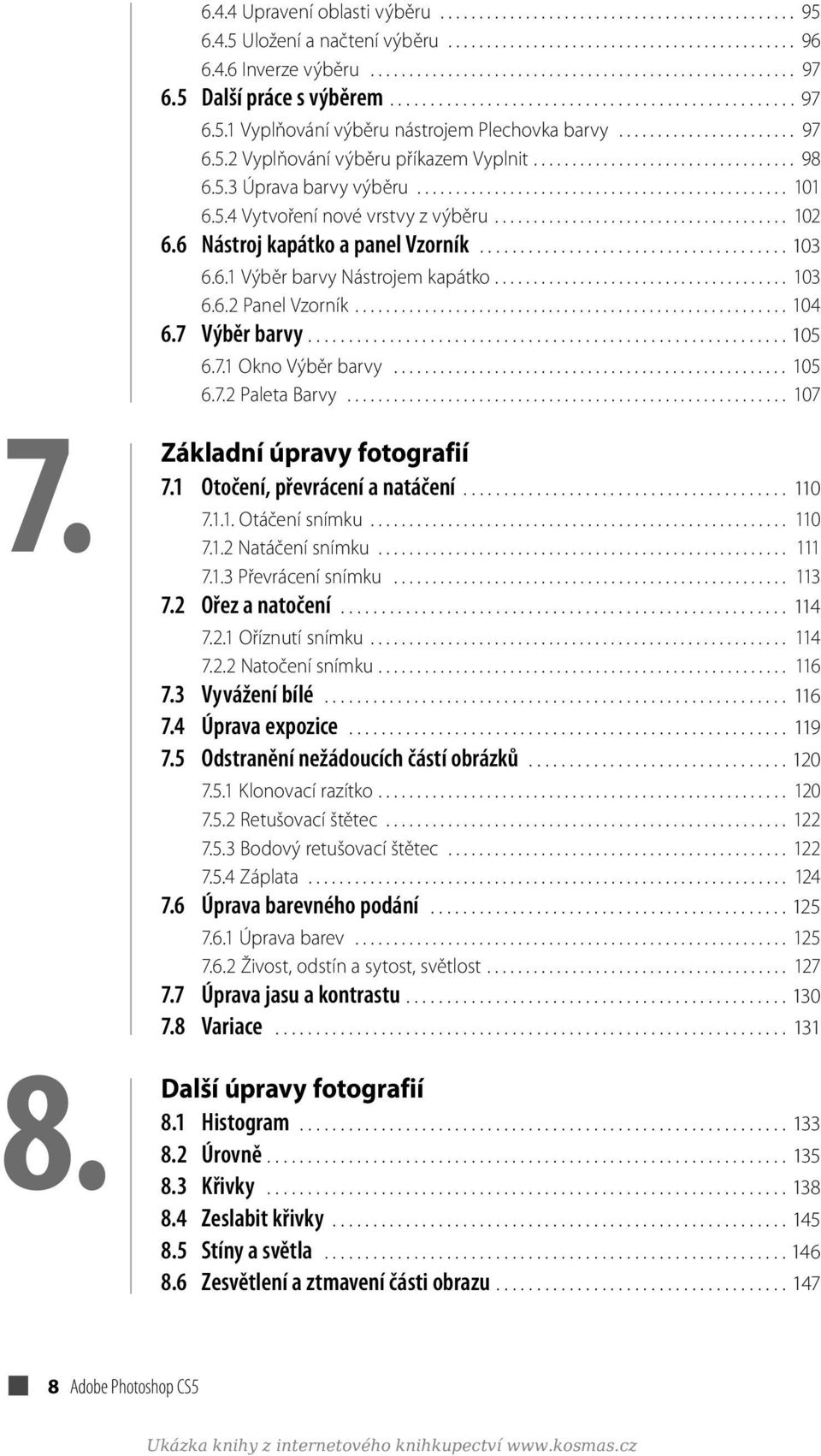 5.3 Úprava barvy výběru................................................ 101 6.5.4 Vytvoření nové vrstvy z výběru...................................... 102 6.6 Nástroj kapátko a panel Vzorník...................................... 103 6.