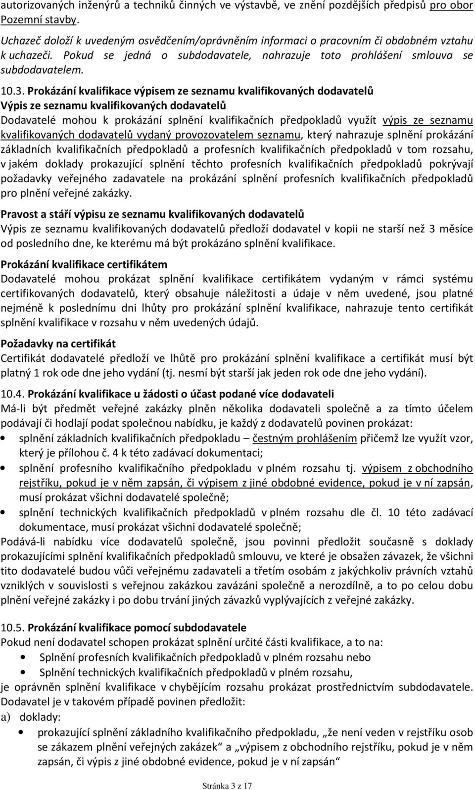 Prokázání kvalifikace výpisem ze seznamu kvalifikovaných dodavatelů Výpis ze seznamu kvalifikovaných dodavatelů Dodavatelé mohou k prokázání splnění kvalifikačních předpokladů využít výpis ze seznamu