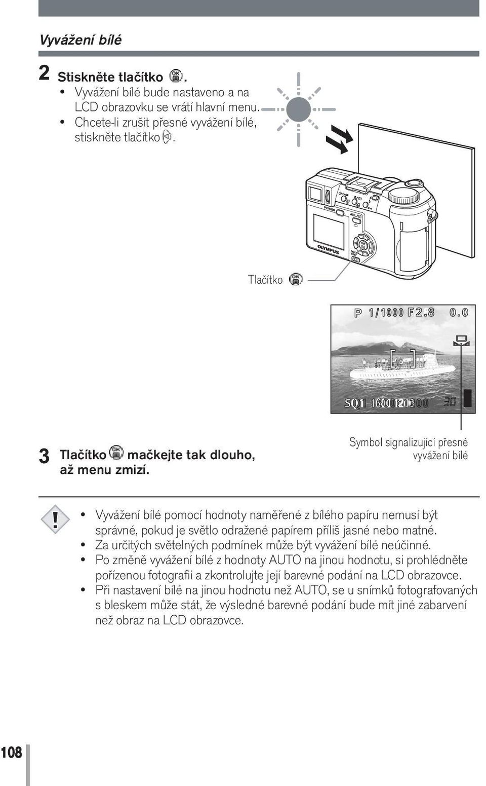 Symbol signalizující přesné vyvážení bílé Vyvážení bílé pomocí hodnoty naměřené z bílého papíru nemusí být správné, pokud je světlo odražené papírem příliš jasné nebo matné.