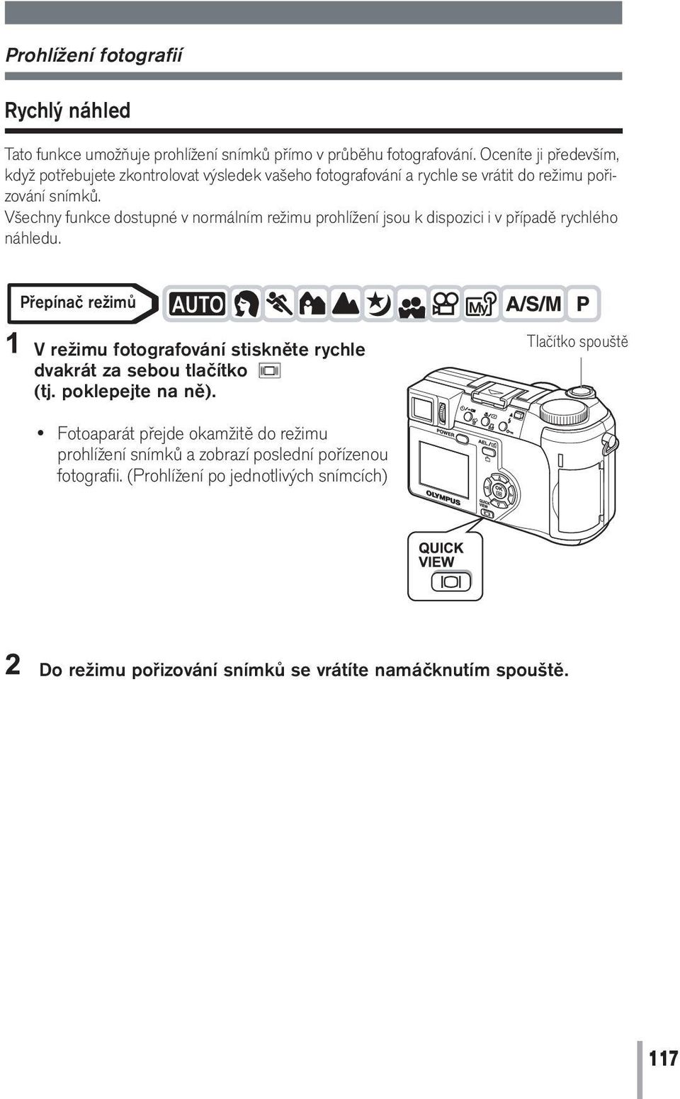 Všechny funkce dostupné v normálním režimu prohlížení jsou k dispozici i v případě rychlého náhledu.