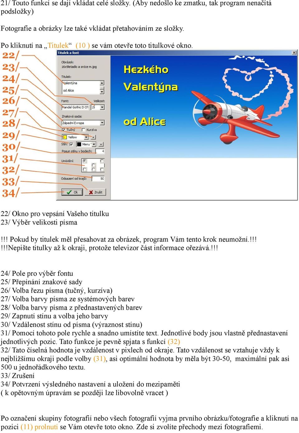 !! Pokud by titulek měl přesahovat za obrázek, program Vám tento krok neumožní.!!!!!!nepište titulky až k okraji, protože televizor část informace ořezává.