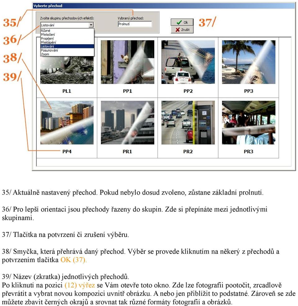 Výběr se provede kliknutím na někerý z přechodů a potvrzením tlačítka OK (37). 39/ Název (zkratka) jednotlivých přechodů.