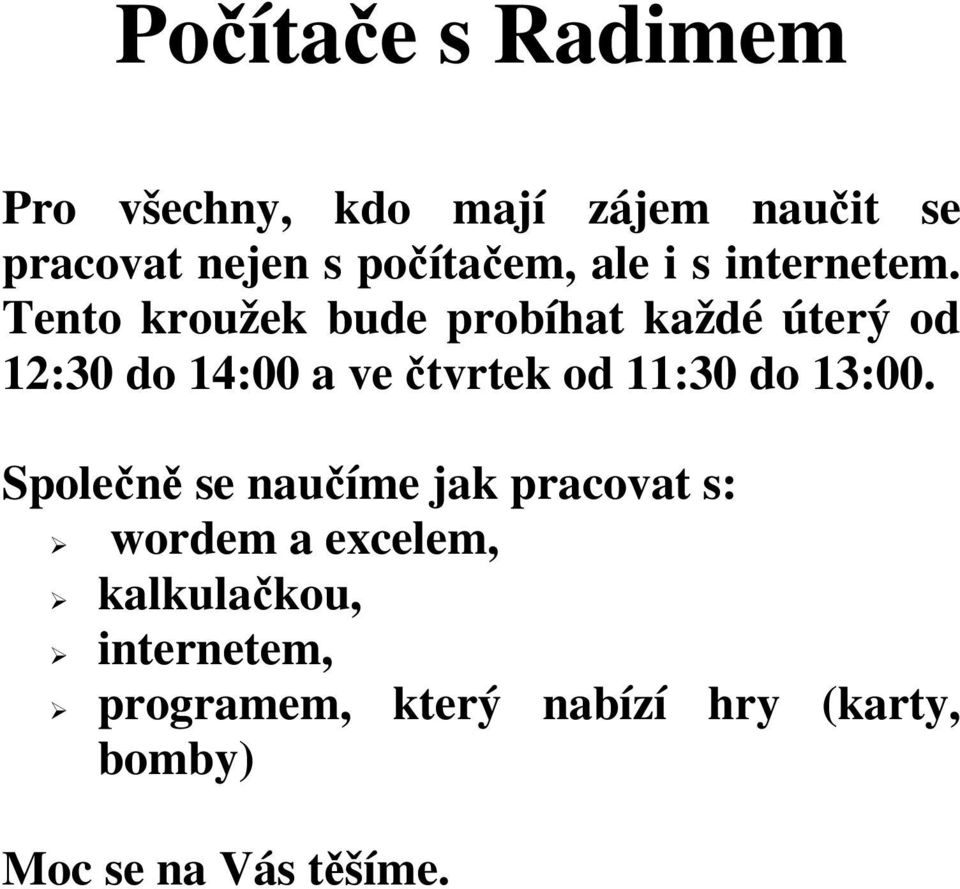 Tento kroužek bude probíhat každé úterý od 12:30 do 14:00 a ve čtvrtek od 11:30 do