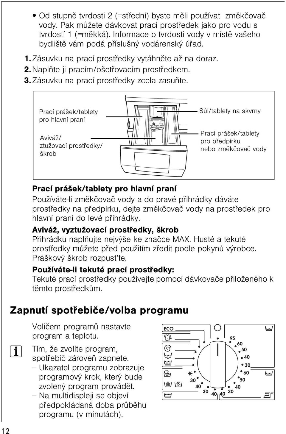 Zásuvku na prací prostøedky zcela zasuòte.