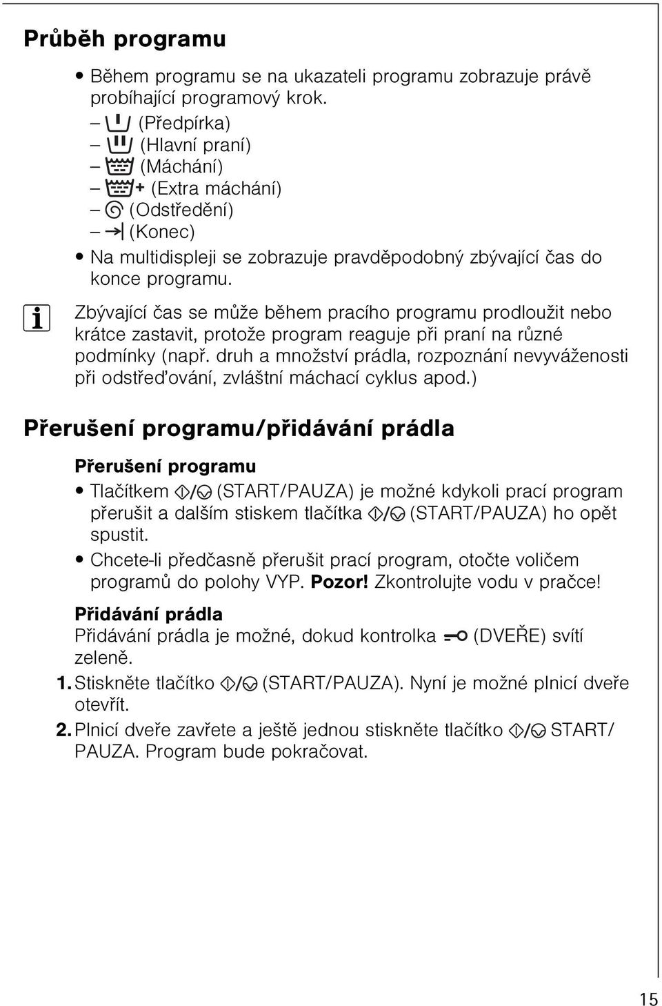 3 Zbývající èas se mùže bìhem pracího programu prodloužit nebo krátce zastavit, protože program reaguje pøi praní na rùzné podmínky (napø.