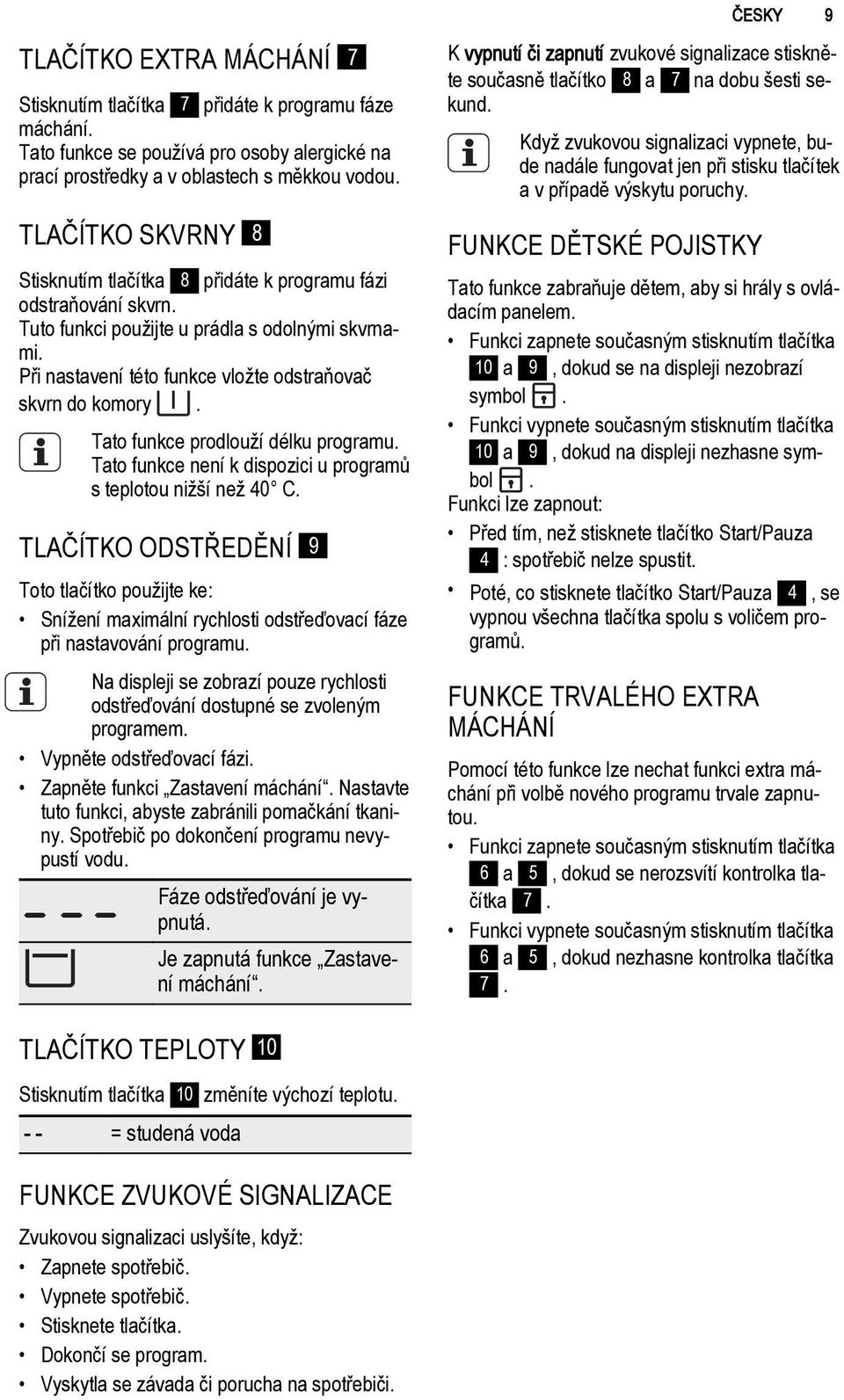 Tato funkce prodlouží délku programu. Tato funkce není k dispozici u programů s teplotou nižší než 40 C.