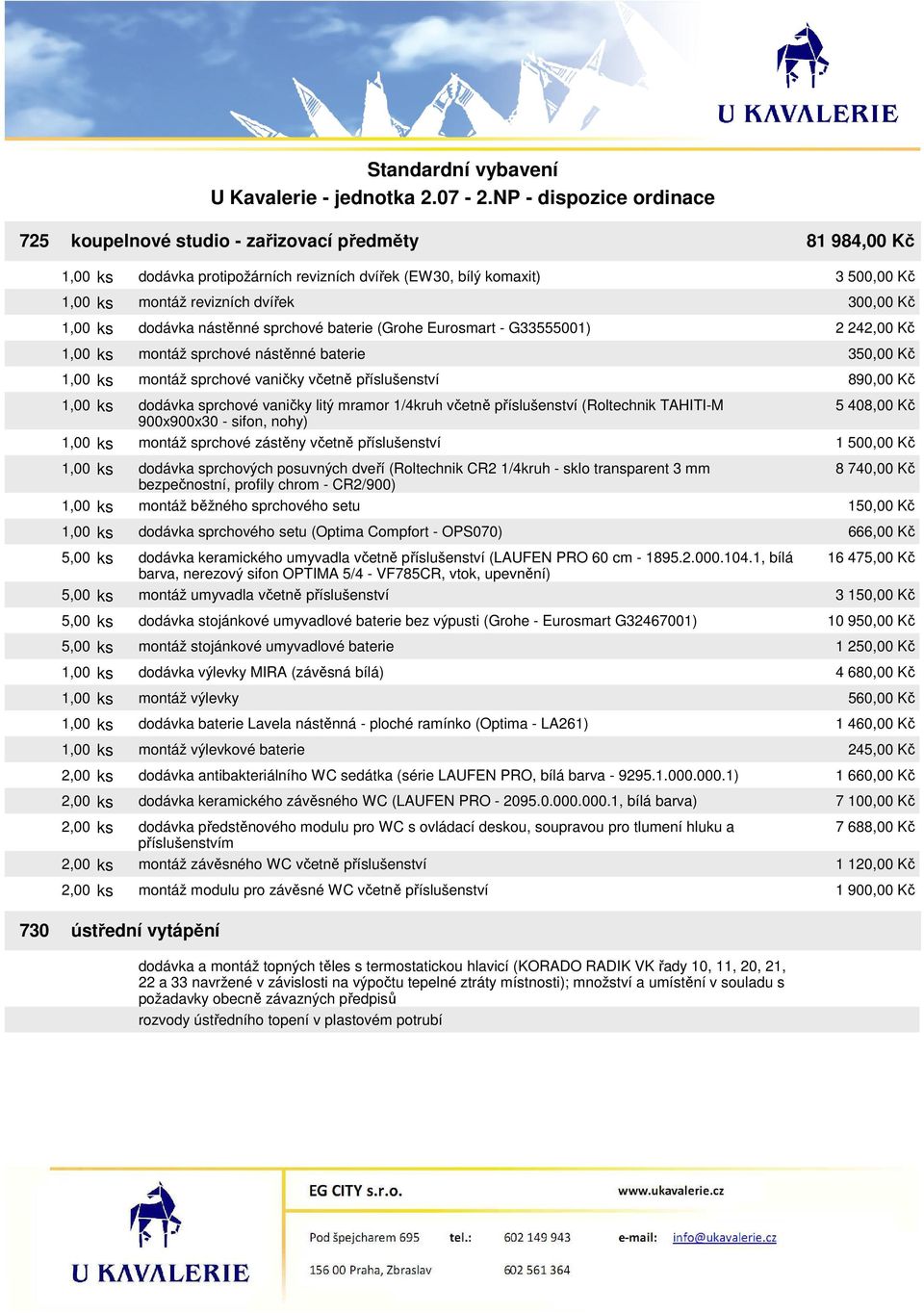 (Roltechnik TAHITI-M 900x900x30 - sifon, nohy) 1,00 ks montáž sprchové zástěny včetně příslušenství 1,00 ks dodávka sprchových posuvných dveří (Roltechnik CR2 1/4kruh - sklo transparent 3 mm