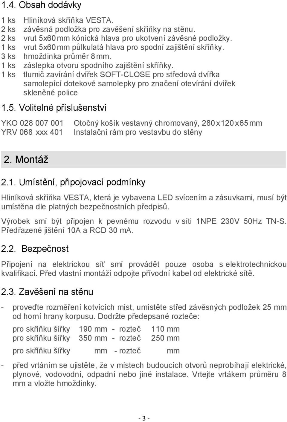 1 ks tlumič zavírání dvířek SOFT-CLOSE pro středová dvířka samolepící dotekové samolepky pro značení otevírání dvířek skleněné police 1.5.