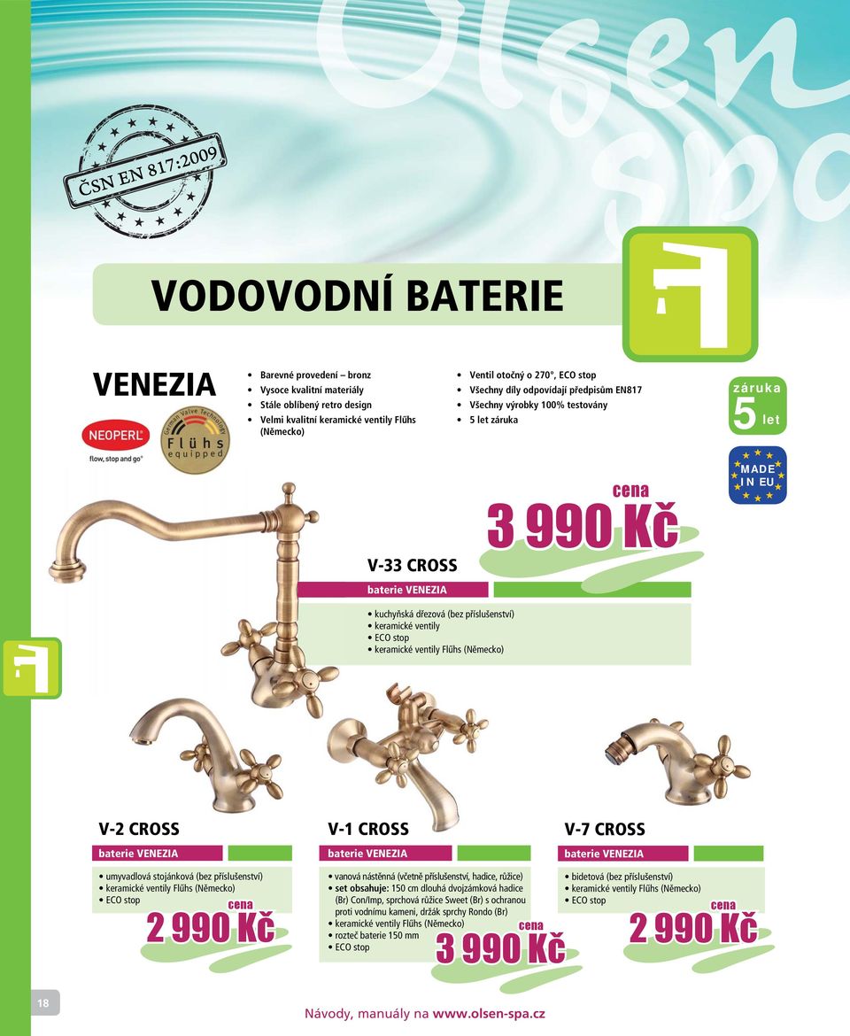 (Německo) V-2 CROSS baterie VENEZIA umyvadlová stojánková (bez příslušenství) keramické ventily Flűhs (Německo) ECO stop 2 990 Kč V-1 CROSS V-7 CROSS baterie VENEZIA vanová nástěnná (včetně