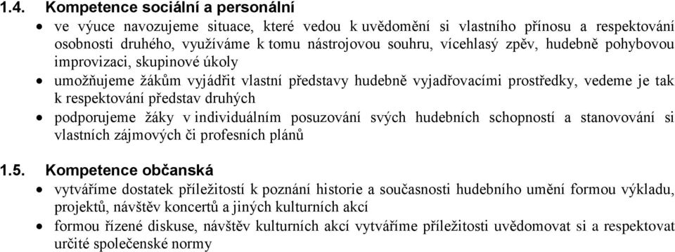 individuálním posuzování svých hudebních schopností a stanovování si vlastních zájmových či profesních plánů 1.5.