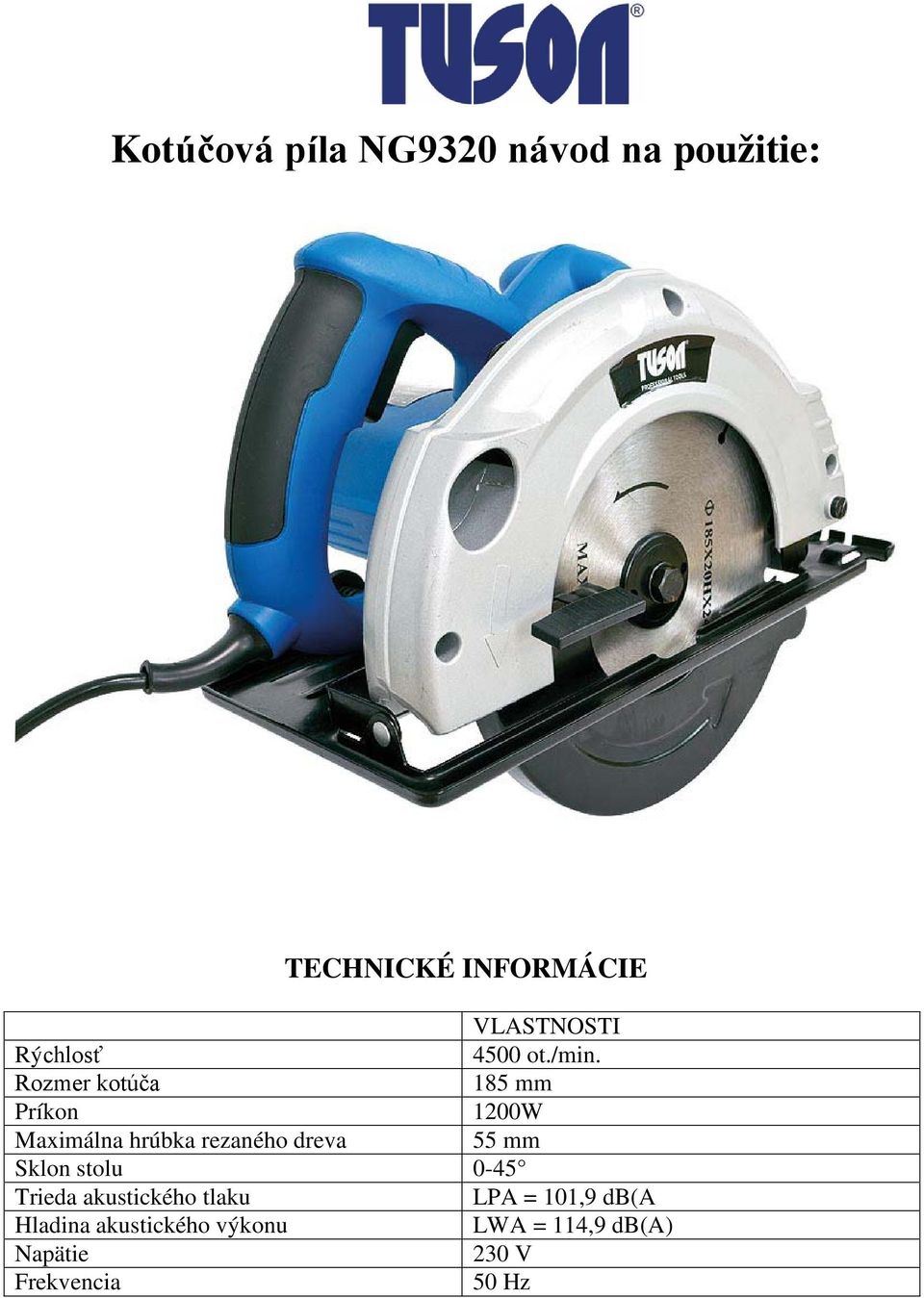 Rozmer kotúča 185 mm Príkon 1200W Maximálna hrúbka rezaného dreva 55 mm