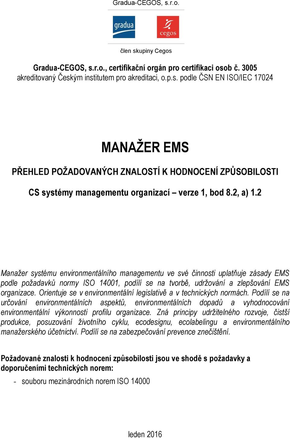Orientuje se v environmentální legislativě a v technických normách.